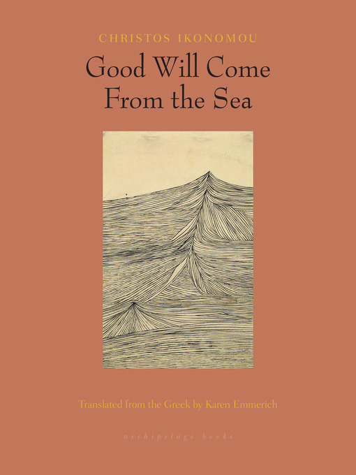 Title details for Good Will Come From the Sea by Christos Ikonomou - Available